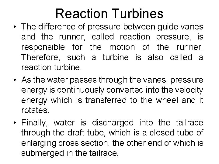 Reaction Turbines • The difference of pressure between guide vanes and the runner, called Reaction Turbines • The difference of pressure between guide vanes and the runner, called