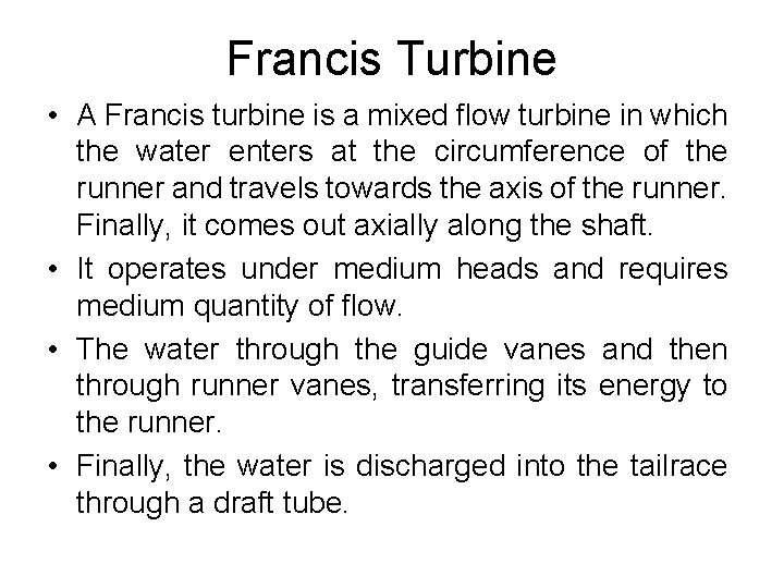 Francis Turbine • A Francis turbine is a mixed flow turbine in which the Francis Turbine • A Francis turbine is a mixed flow turbine in which the
