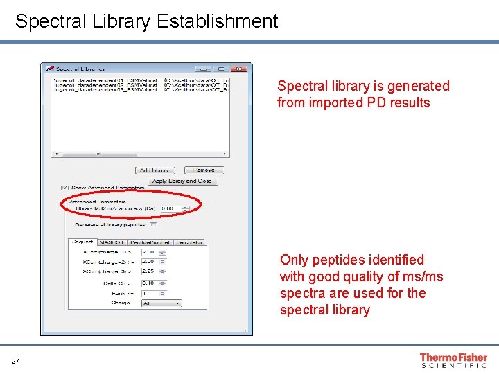 Spectral Library Establishment Spectral library is generated from imported PD results Only peptides identified