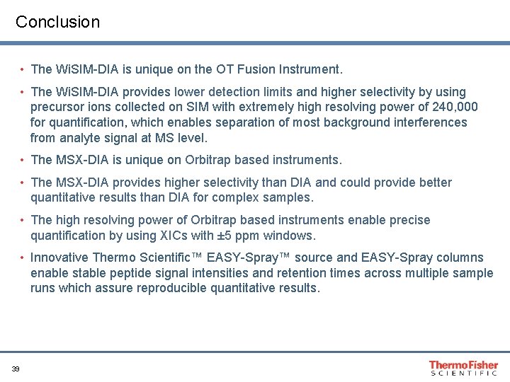 Conclusion • The Wi. SIM-DIA is unique on the OT Fusion Instrument. • The