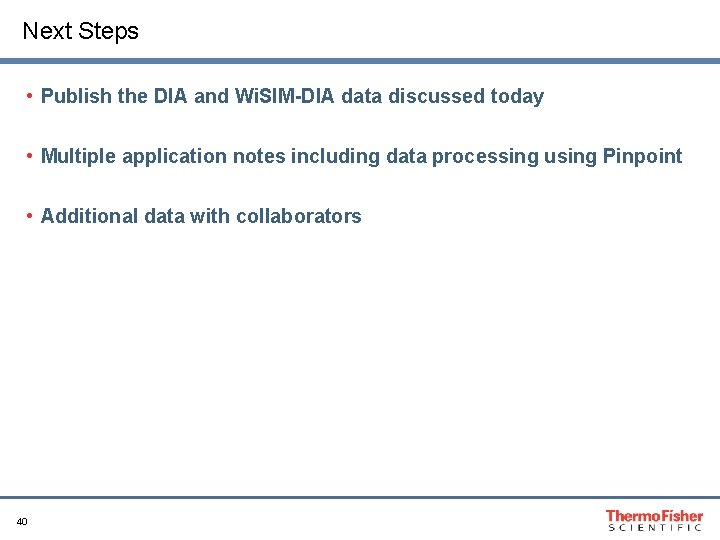 Next Steps • Publish the DIA and Wi. SIM-DIA data discussed today • Multiple