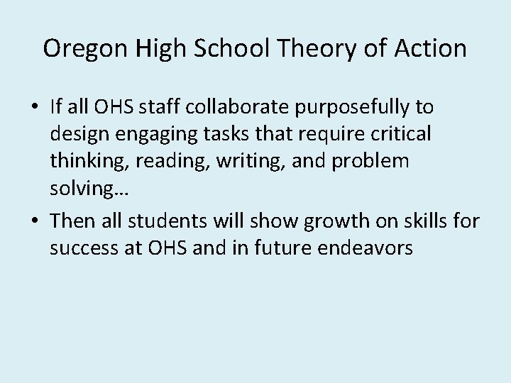 Oregon High School Theory of Action • If all OHS staff collaborate purposefully to