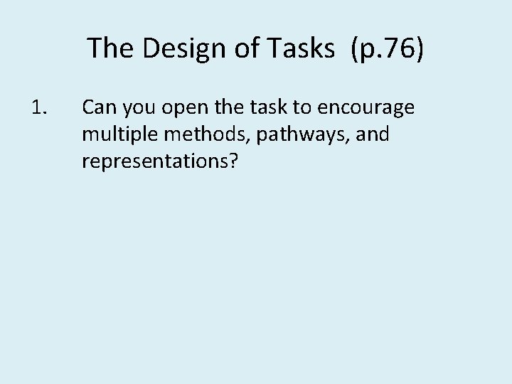 The Design of Tasks (p. 76) 1. Can you open the task to encourage