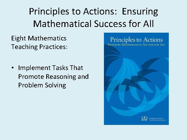 Principles to Actions: Ensuring Mathematical Success for All Eight Mathematics Teaching Practices: • Implement