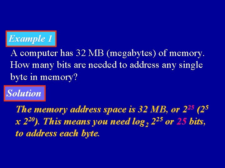 Example 1 A computer has 32 MB (megabytes) of memory. How many bits are