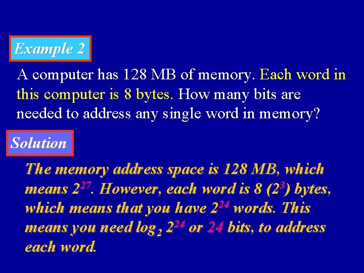 Example 2 A computer has 128 MB of memory. Each word in this computer