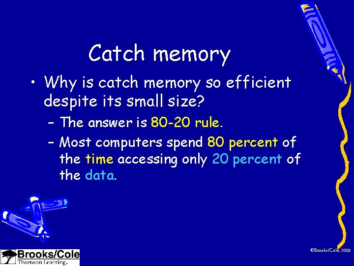 Catch memory • Why is catch memory so efficient despite its small size? –