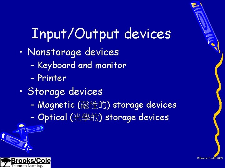 Input/Output devices • Nonstorage devices – Keyboard and monitor – Printer • Storage devices