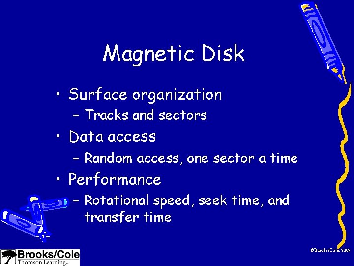 Magnetic Disk • Surface organization – Tracks and sectors • Data access – Random