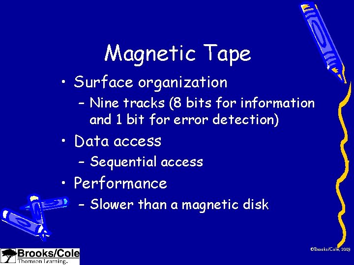 Magnetic Tape • Surface organization – Nine tracks (8 bits for information and 1