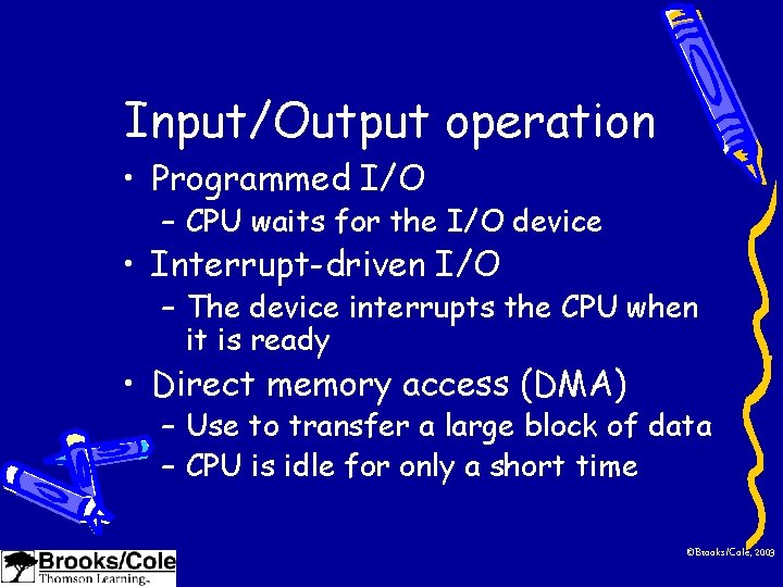 Input/Output operation • Programmed I/O – CPU waits for the I/O device • Interrupt-driven