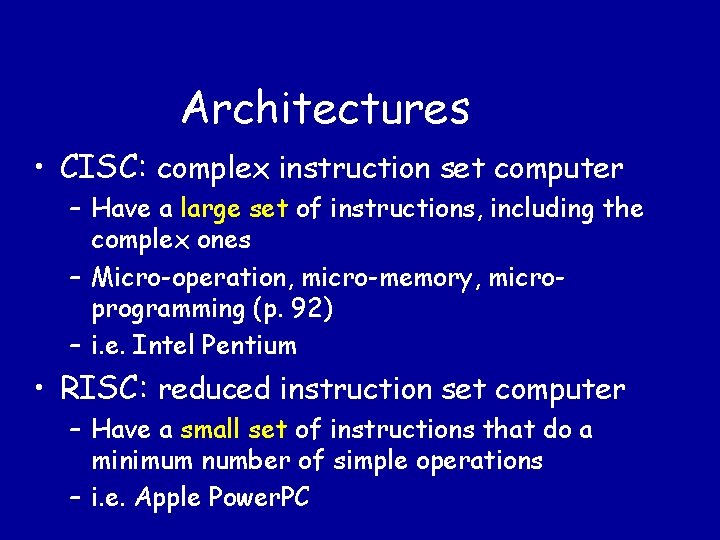 Architectures • CISC: complex instruction set computer – Have a large set of instructions,