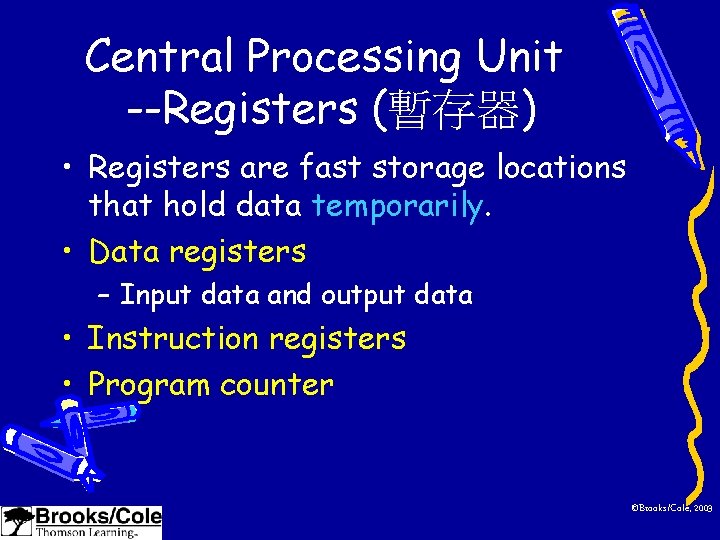 Central Processing Unit --Registers (暫存器) • Registers are fast storage locations that hold data