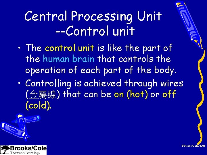 Central Processing Unit --Control unit • The control unit is like the part of