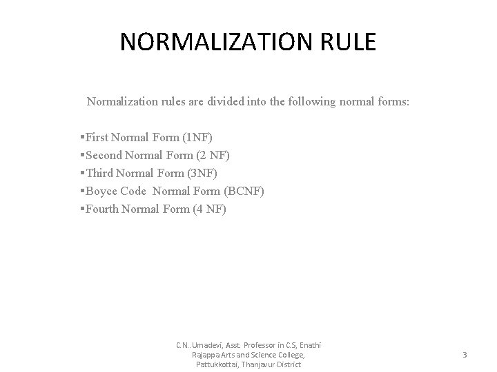 NORMALIZATION RULE Normalization rules are divided into the following normal forms: §First Normal Form