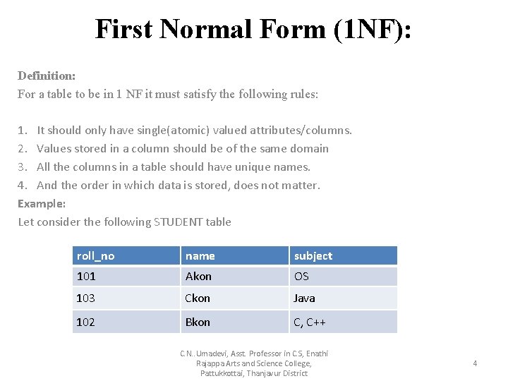 First Normal Form (1 NF): Definition: For a table to be in 1 NF