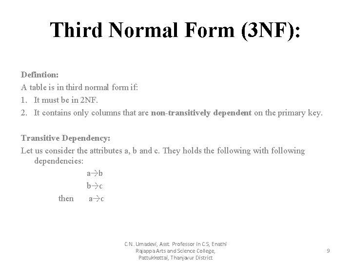 Third Normal Form (3 NF): Defintion: A table is in third normal form if: