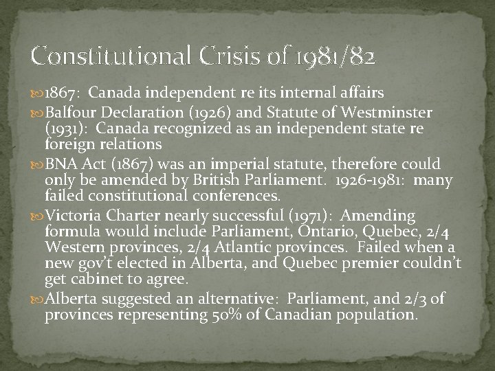 Constitutional Crisis of 1981/82 1867: Canada independent re its internal affairs Balfour Declaration (1926)