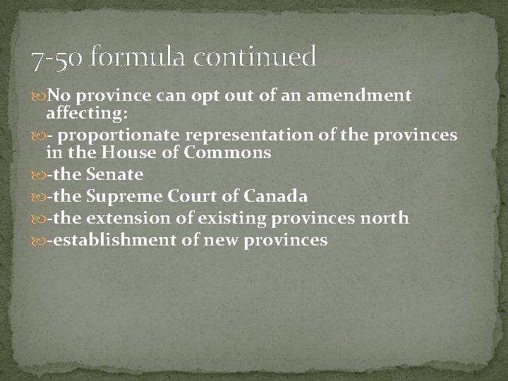 7 -50 formula continued No province can opt out of an amendment affecting: -