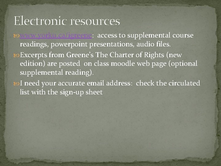 Electronic resources www. yorku. ca/igreene: access to supplemental course readings, powerpoint presentations, audio files.