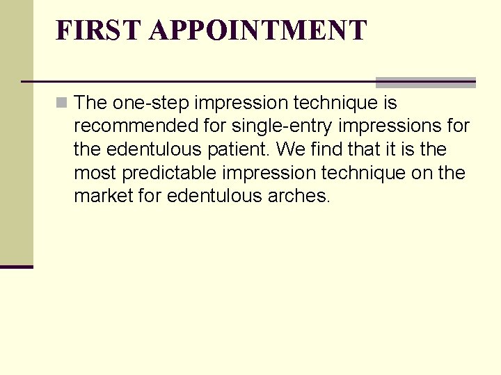 FIRST APPOINTMENT n The one-step impression technique is recommended for single-entry impressions for the