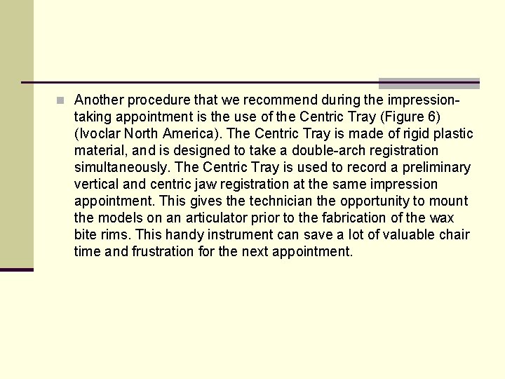 n Another procedure that we recommend during the impression- taking appointment is the use