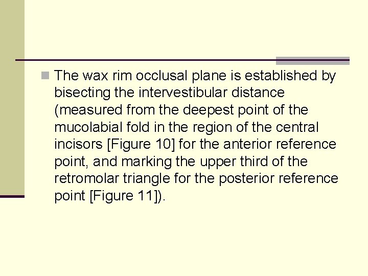 n The wax rim occlusal plane is established by bisecting the intervestibular distance (measured