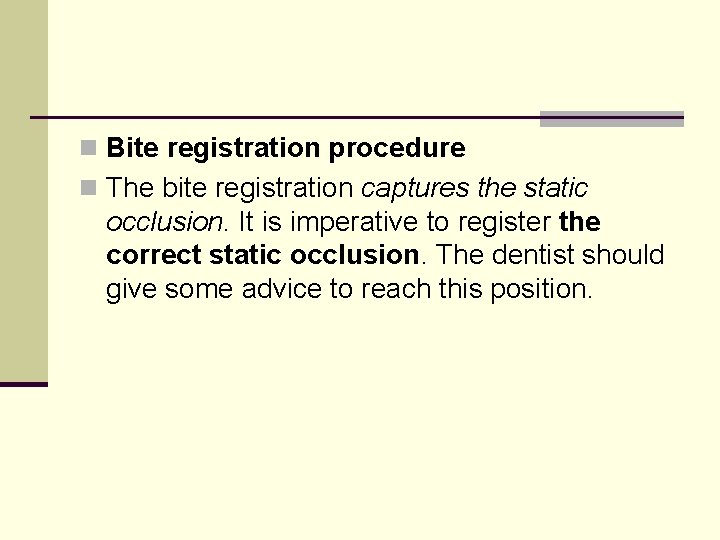 n Bite registration procedure n The bite registration captures the static occlusion. It is