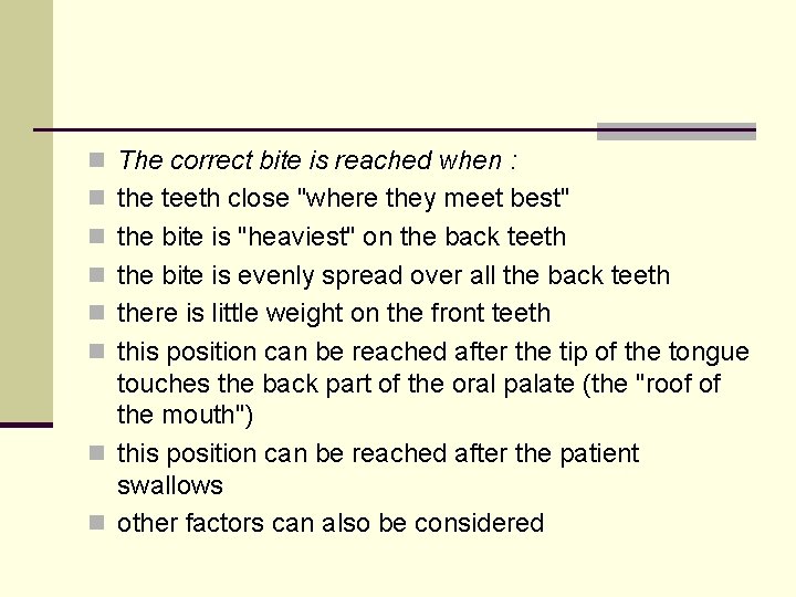 n The correct bite is reached when : n the teeth close "where they