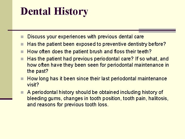 Dental History n Discuss your experiences with previous dental care n Has the patient