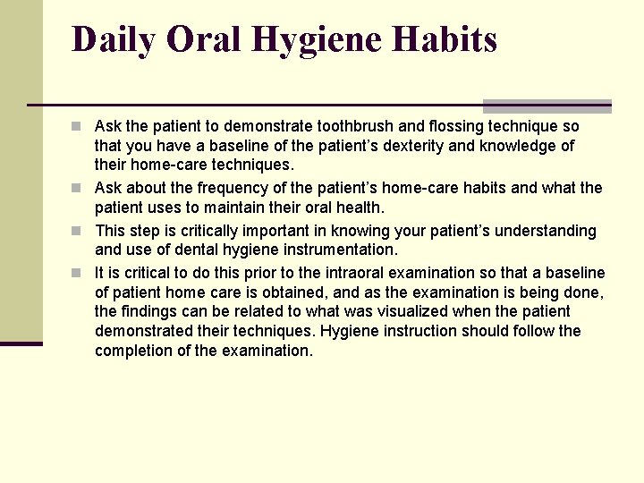 Daily Oral Hygiene Habits n Ask the patient to demonstrate toothbrush and flossing technique