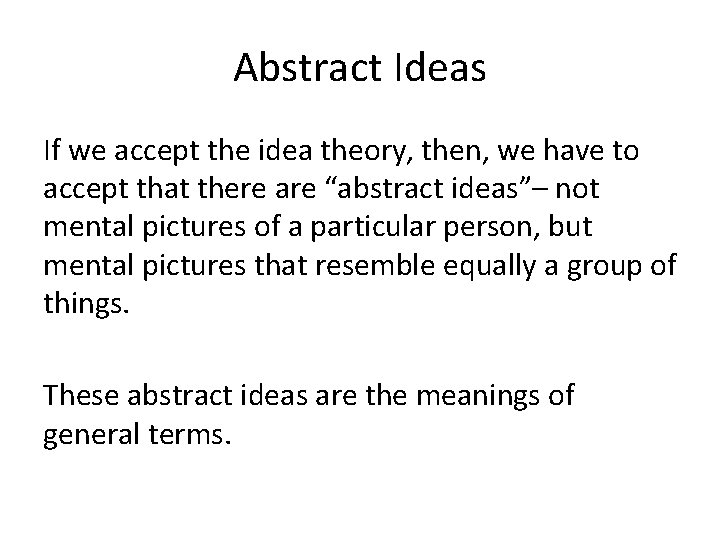 Abstract Ideas If we accept the idea theory, then, we have to accept that