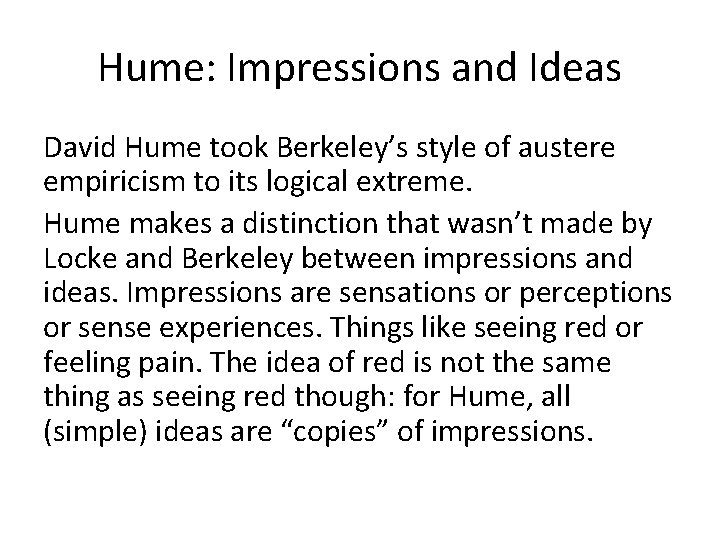 Hume: Impressions and Ideas David Hume took Berkeley’s style of austere empiricism to its