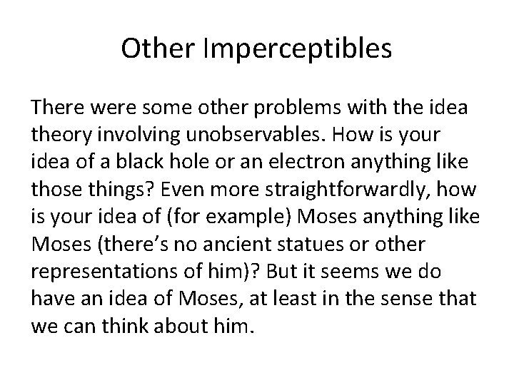 Other Imperceptibles There were some other problems with the idea theory involving unobservables. How