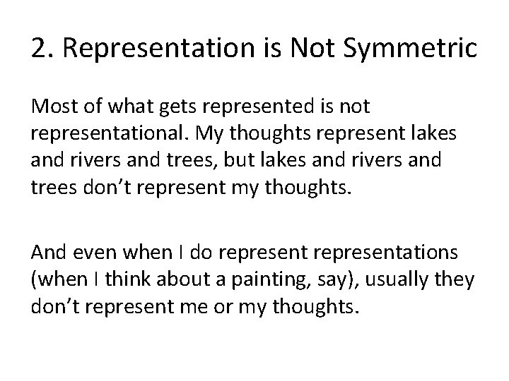 2. Representation is Not Symmetric Most of what gets represented is not representational. My