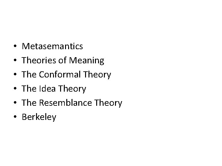  • • • Metasemantics Theories of Meaning The Conformal Theory The Idea Theory