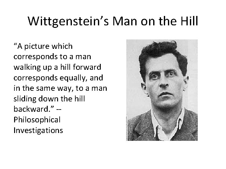 Wittgenstein’s Man on the Hill “A picture which corresponds to a man walking up