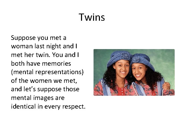 Twins Suppose you met a woman last night and I met her twin. You