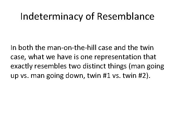 Indeterminacy of Resemblance In both the man-on-the-hill case and the twin case, what we