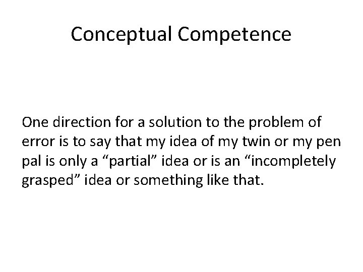 Conceptual Competence One direction for a solution to the problem of error is to