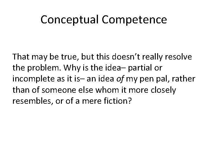 Conceptual Competence That may be true, but this doesn’t really resolve the problem. Why
