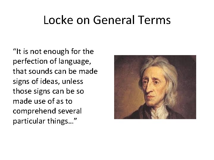 Locke on General Terms “It is not enough for the perfection of language, that