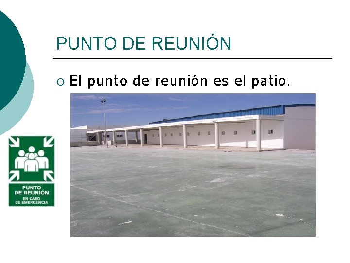 PUNTO DE REUNIÓN ¡ El punto de reunión es el patio. 