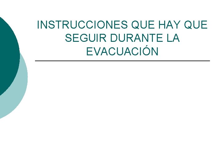 INSTRUCCIONES QUE HAY QUE SEGUIR DURANTE LA EVACUACIÓN 