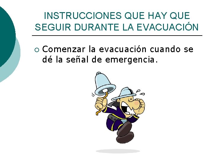 INSTRUCCIONES QUE HAY QUE SEGUIR DURANTE LA EVACUACIÓN ¡ Comenzar la evacuación cuando se