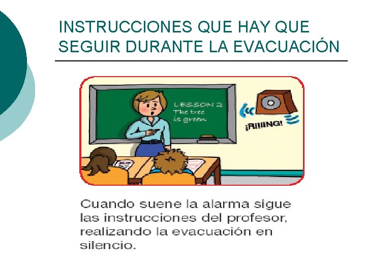 INSTRUCCIONES QUE HAY QUE SEGUIR DURANTE LA EVACUACIÓN ¡ Obedecer las instrucciones del profesorado.