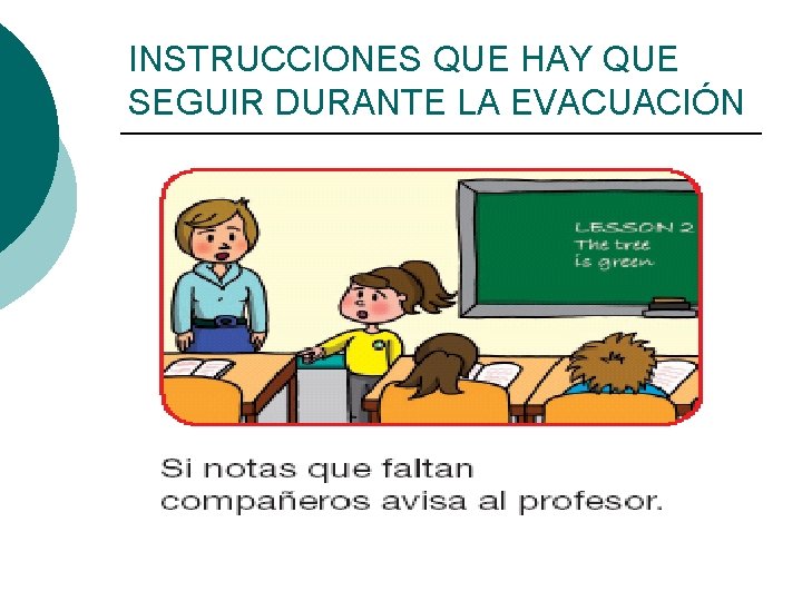 INSTRUCCIONES QUE HAY QUE SEGUIR DURANTE LA EVACUACIÓN ¡ Mantener la calma, guardar silencio