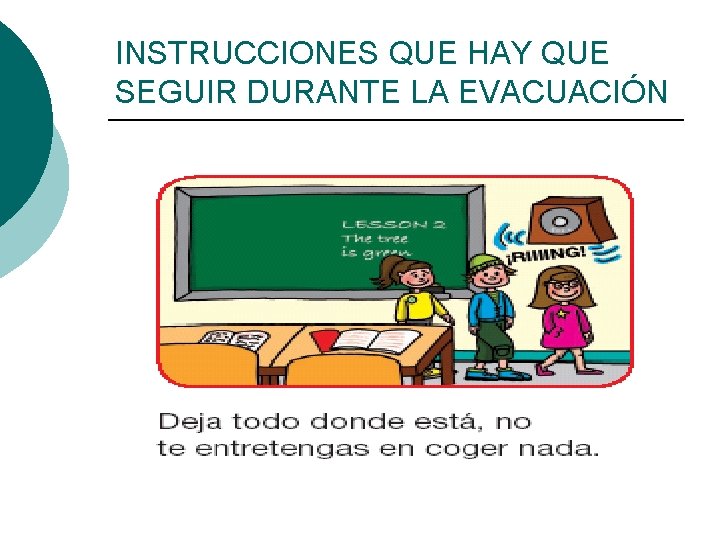 INSTRUCCIONES QUE HAY QUE SEGUIR DURANTE LA EVACUACIÓN ¡ Transportar a los impedidos de