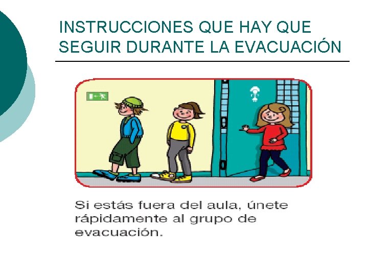 INSTRUCCIONES QUE HAY QUE SEGUIR DURANTE LA EVACUACIÓN ¡ Dirigir y ayudar, con especial
