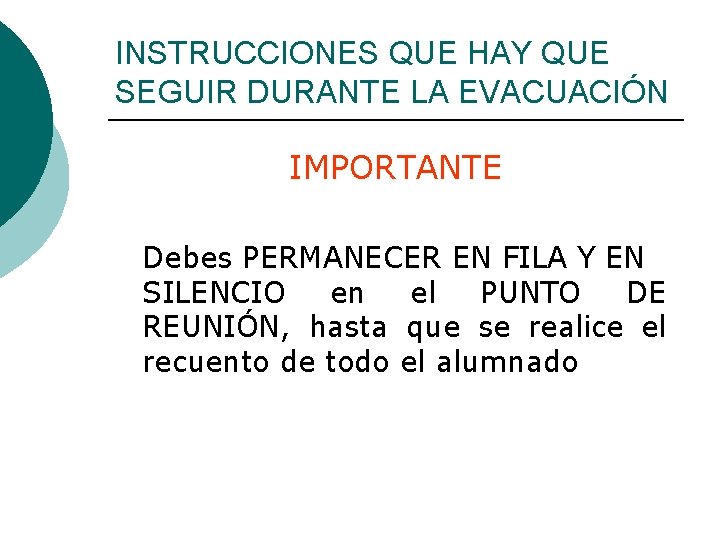 INSTRUCCIONES QUE HAY QUE SEGUIR DURANTE LA EVACUACIÓN IMPORTANTE Debes PERMANECER EN FILA Y
